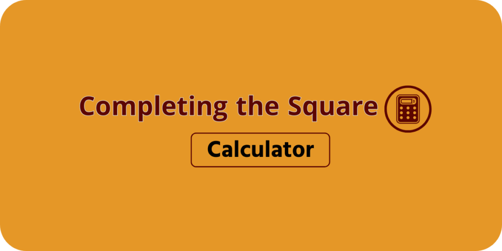 Completing the Square Calculator