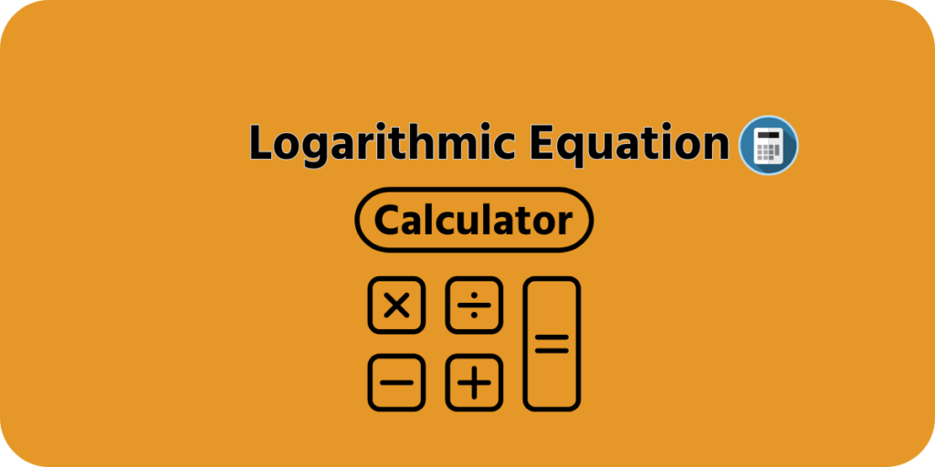 Logarithmic Equation Calculator