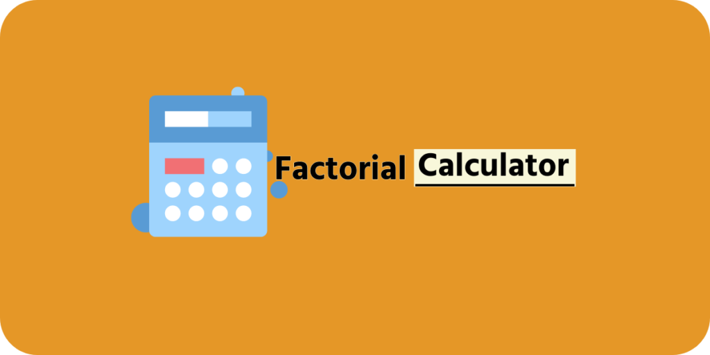 Factorial Calculator Factorial Calculator