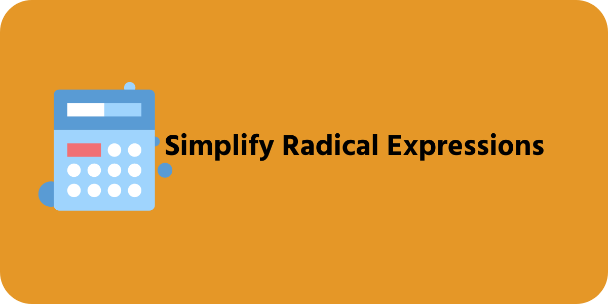 Simplify Radical Expressions